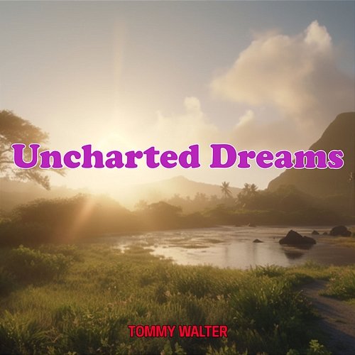 Uncharted Dreams Tommy Walter