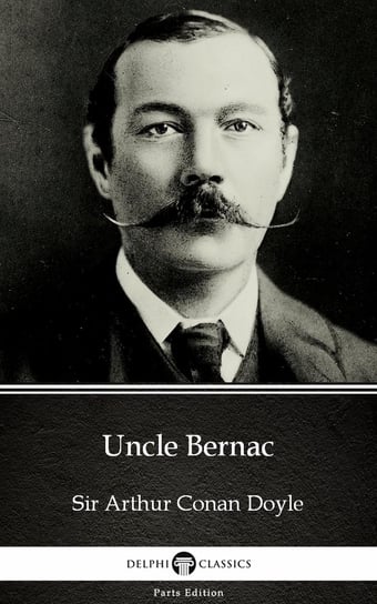 Uncle Bernac by Sir Arthur Conan Doyle (Illustrated) Doyle Arthur Conan