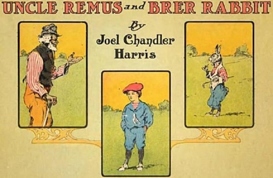 Uncle Remus and Brer Rabbit Joel Chandler Harris