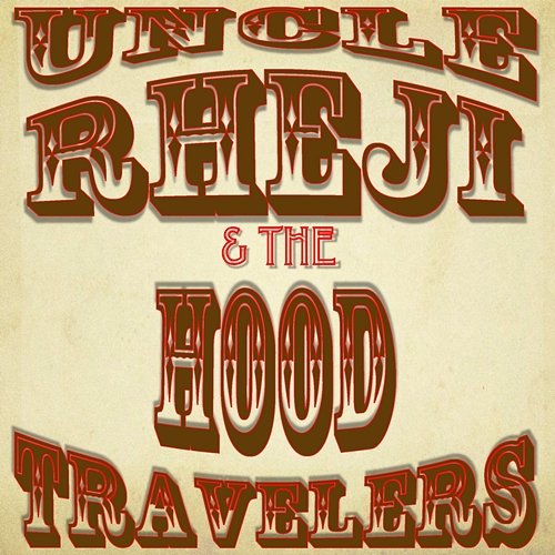 Uncle Rheji & The Hood Travelers Rheji Burrell and the Hood Travelers