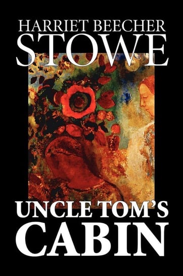 Uncle Tom's Cabin by Harriet Beecher Stowe, Fiction, Classics Stowe Harriet Beecher