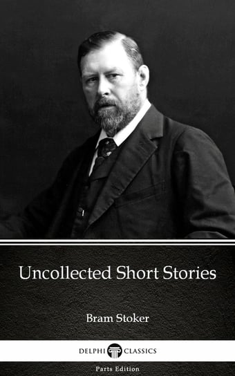 Uncollected Short Stories by Bram Stoker - Delphi Classics (Illustrated) - ebook epub Stoker Bram