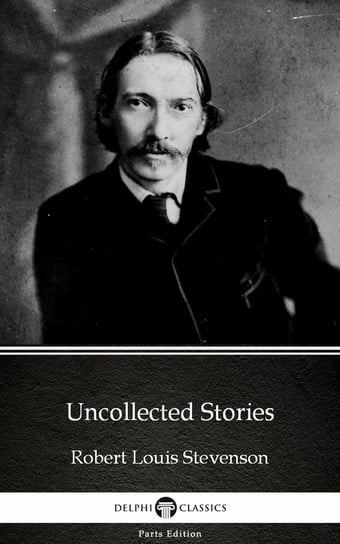 Uncollected Stories by Robert Louis Stevenson (Illustrated) Stevenson Robert Louis