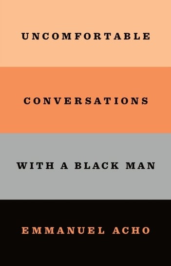 Uncomfortable Conversations with a Black Man Acho Emmanuel