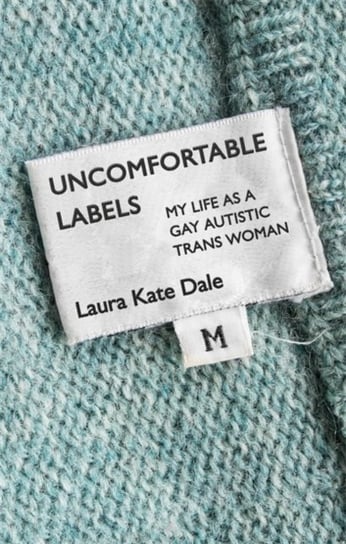 Uncomfortable Labels: My Life as a Gay Autistic TRANS Woman Laura Kate Dale