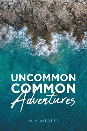 Uncommon Common Adventures Midler M.A.