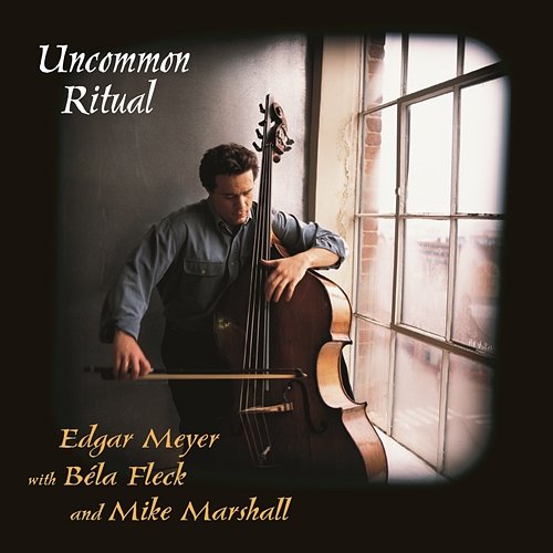Uncommon Ritual Edgar Meyer, Béla Fleck, Mike Marshall