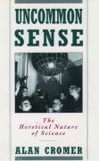 Uncommon Sense: The Heretical Nature of Science Cromer Alan