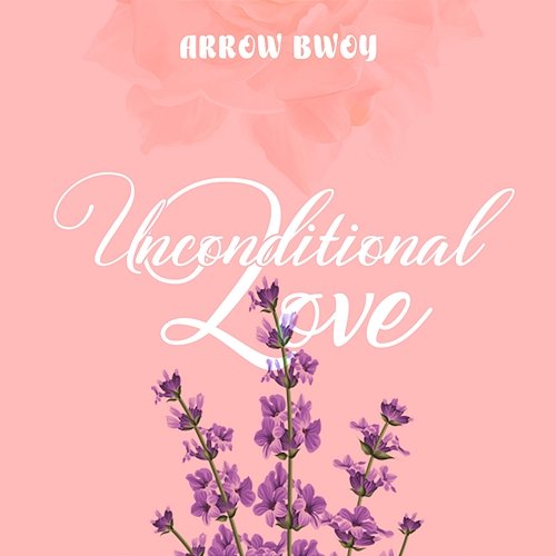 Unconditional Love Arrow Bwoy