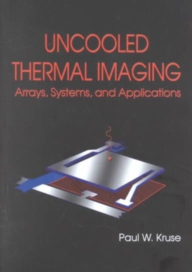 Uncooled Thermal Imaging Arrays, Systems and Applications Paul W. Kruse