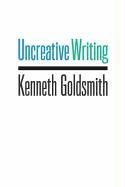 Uncreative Writing Goldsmith Kenneth
