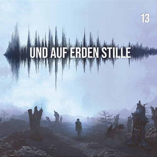 Und auf Erden Stille: Episode 13 Und auf Erden Stille