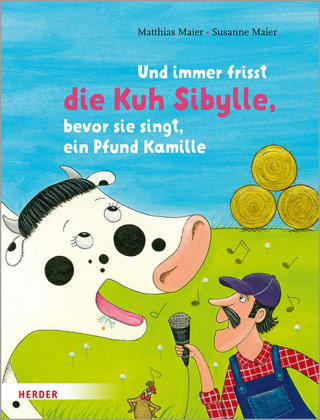 Und immer frisst die Kuh Sibylle, bevor sie singt, ein Pfund Kamille Herder, Freiburg