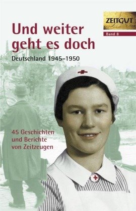 Und weiter geht es doch. Deutschland 1945 - 1950 Zeitgut Verlag Gmbh, Zeitgut Verlag
