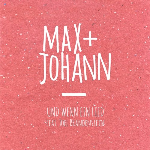 Und wenn ein Lied Max + Johann feat. Joel Brandenstein