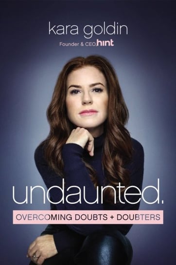 Undaunted: Overcoming Doubts and Doubters Kara Goldin
