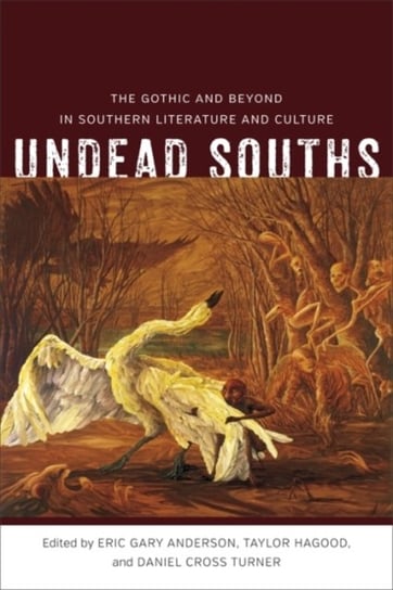 Undead Souths: The Gothic and Beyond in Southern Literature and Culture Louisiana State University Press
