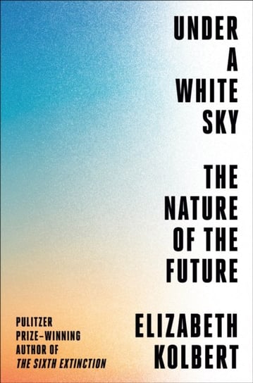 Under a White Sky Elizabeth Kolbert