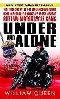 Under and Alone: The True Story of the Undercover Agent Who Infiltrated America's Most Violent Outlaw Motorcycle Gang Queen William