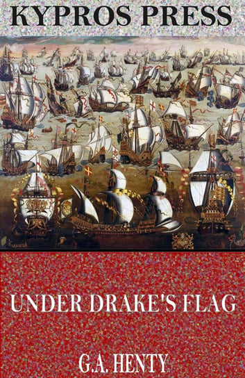 Under Drake’s Flag. A Tale of the Spanish Main Henty G. A.