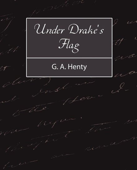 Under Drake's Flag G. a. Henty A. Henty