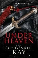 Under Heaven Kay Guy Gavriel