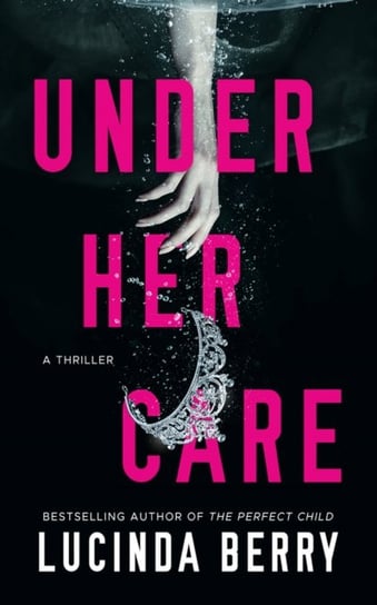 Under Her Care: A Thriller Berry Lucinda