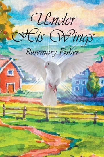 Under His Wings Fisher Rosemary