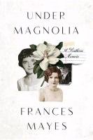 Under Magnolia: A Southern Memoir Mayes Frances