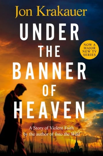 Under The Banner of Heaven. A Story of Violent Faith Krakauer Jon