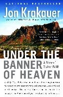 Under the Banner of Heaven: A Story of Violent Faith Krakauer Jon