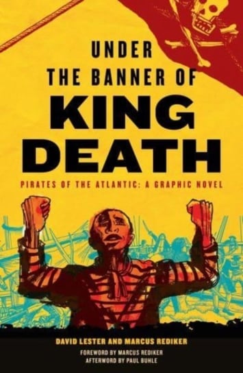 Under the Banner of King Death: Pirates of the Atlantic, A Graphic Novel David Lester