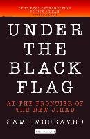 Under the Black Flag: At the Frontier of the New Jihad Moubayed Sami