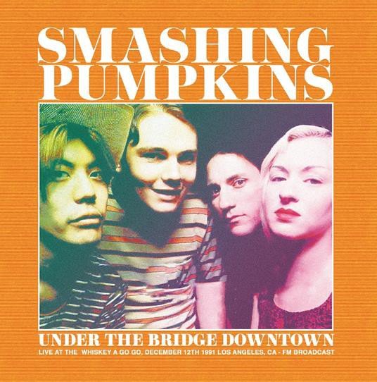 Under The Bridge Downtown - Live At The Whiskey A Go Go. December 12Th 1991 Los Angeles. Ca - Fm Broadcast (Coloured) Smashing Pumpkins