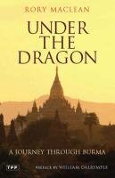 Under the Dragon: A Journey Through Burma MacLean Rory