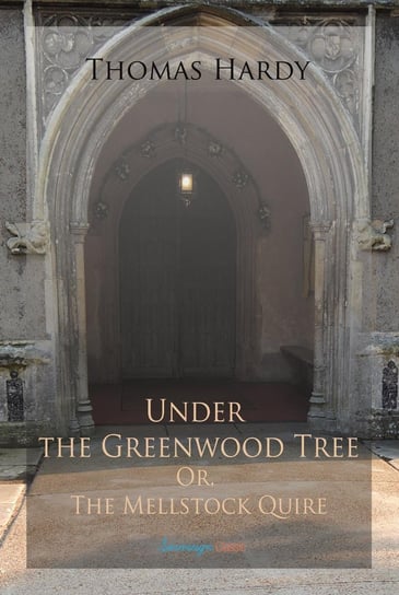 Under the Greenwood Tree; Or, The Mellstock Quire Hardy Thomas