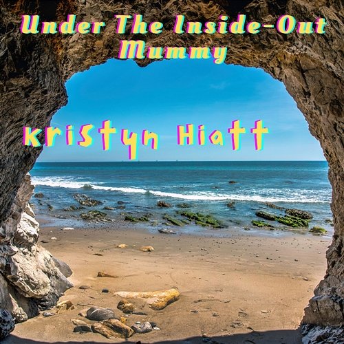 Under The Inside-Out Mummy Kristyn Hiatt