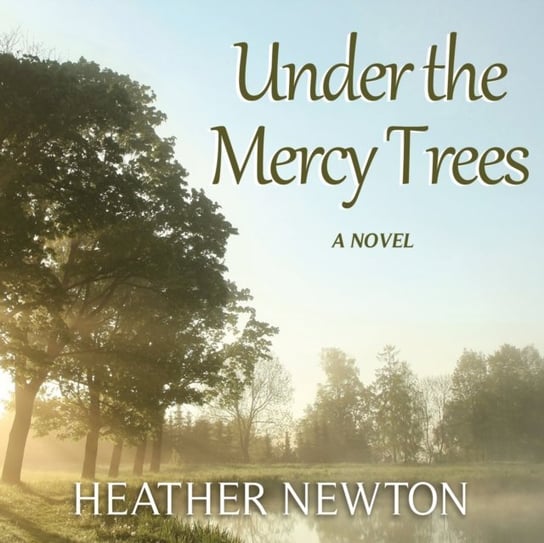 Under the Mercy Trees Heather Newton, Andrew Eiden, Huber Hillary