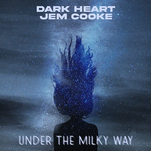 Under The Milky Way Dark Heart & Jem Cooke