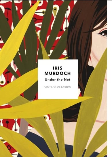 Under The Net: Vintage Classics Murdoch Series Murdoch Iris