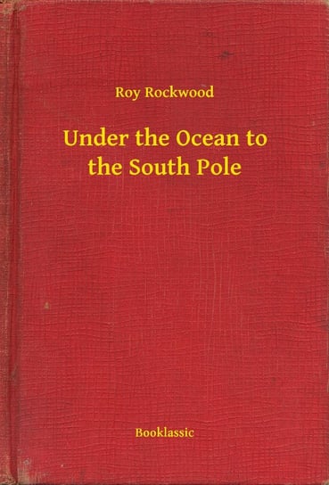 Under the Ocean to the South Pole - ebook epub Rockwood Roy