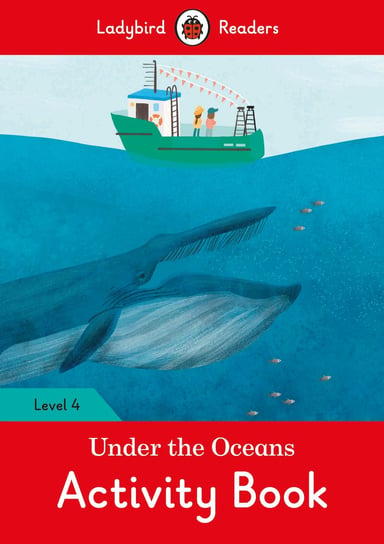 Under the Oceans. Activity Book. Ladybird Readers. Level 4 Opracowanie zbiorowe