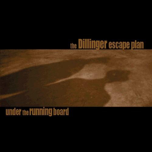Under the Running Board Dillinger Escape Plan