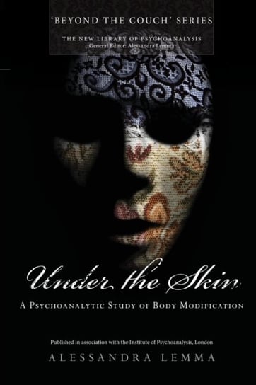 Under the Skin: A Psychoanalytic Study of Body Modification Opracowanie zbiorowe