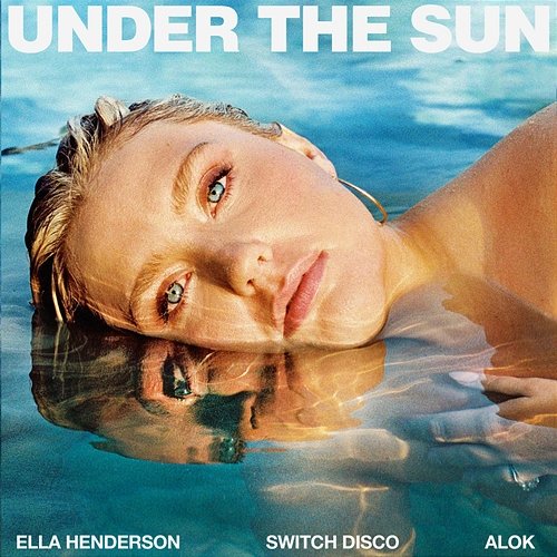 Under The Sun Ella Henderson x Switch Disco feat. Alok