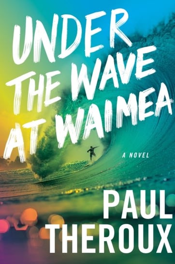 Under the Wave at Waimea Theroux Paul