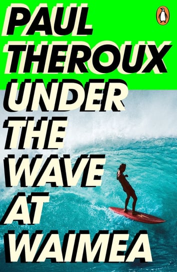 Under the Wave at Waimea Paul Theroux