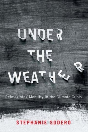 Under the Weather: Reimagining Mobility in the Climate Crisis McGill-Queen's University Press