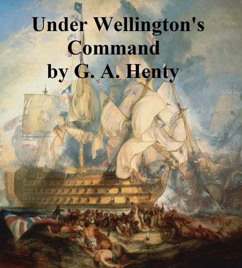Under Wellington's Command Henty G. A.