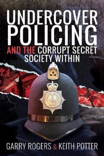 Undercover Policing and the Corrupt Secret Society Within Garry Rogers, Keith Potter